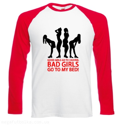 Bad girls go to my bed