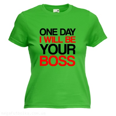 I will be your boss
