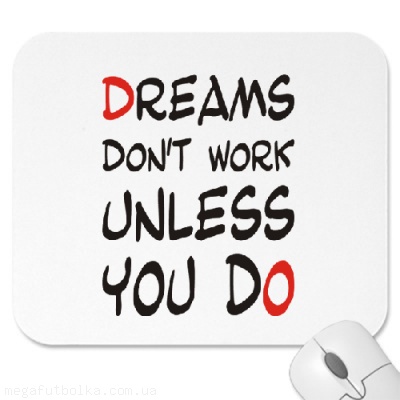 Dreams dont work unless you do