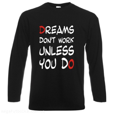 Dreams dont work unless you do