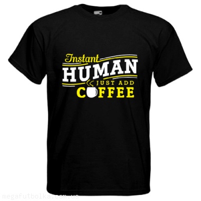 Instant human just add coffee