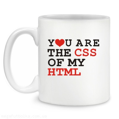 You are the CSS of my HTML
