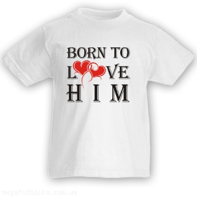Born to love him