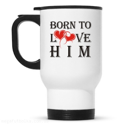 Born to love him