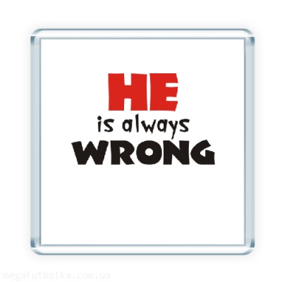 He is always wrong