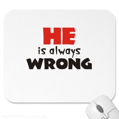 He is always wrong