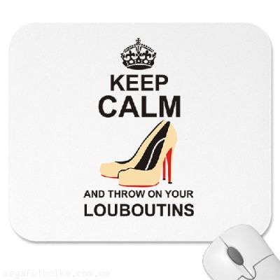 Keep calm and throw on your louboutins