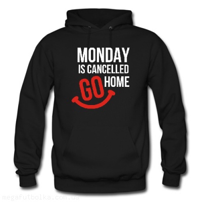 Monday is cancelled go home