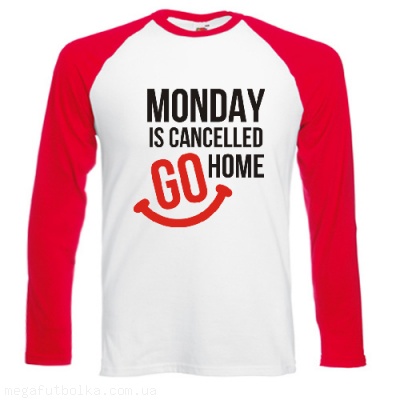 Monday is cancelled go home